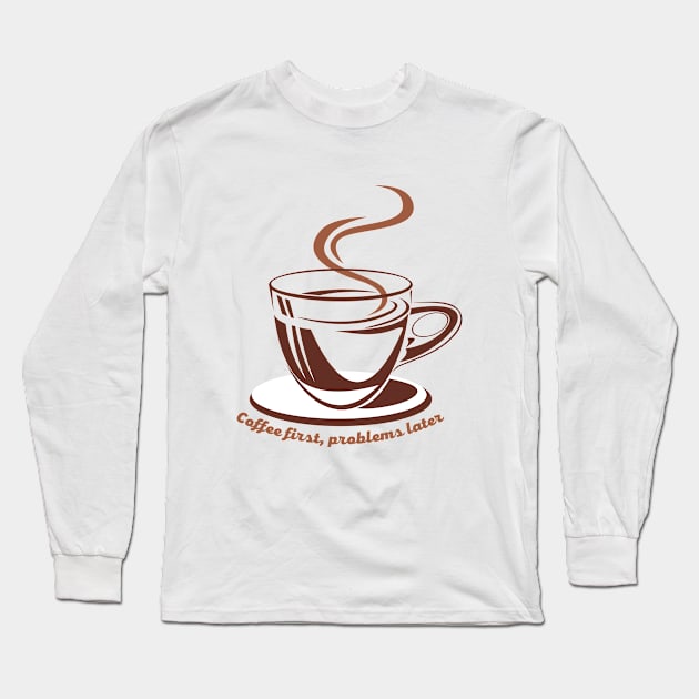 Coffee first, problems later Long Sleeve T-Shirt by Marta Pinheiro